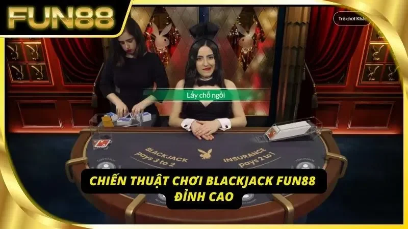 Nắm chắc chiến thuật chơi Blackjack thắng đậm