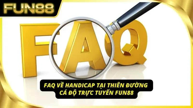 3 FAQ liên quan đến kèo handicap tại nhà cái cá độ